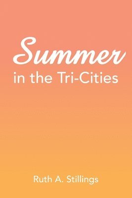 Ruth A Stillings, Ruth A. Stillings - Summer in the Tri-Cities, Häftad