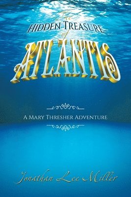 Jonathan Lee Miller - Hidden Treasure of Atlantis, Häftad