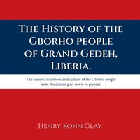 bokomslag History of the Gborho people of Grand Gedeh, Liberia.