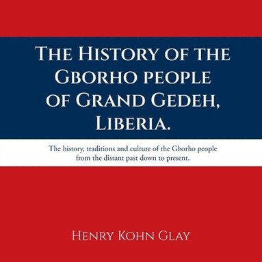 bokomslag History of the Gborho people of Grand Gedeh, Liberia.