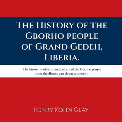 History of the Gborho people of Grand Gedeh, Liberia. 1