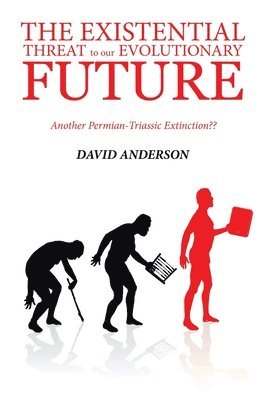 The Existential Threat to Our Evolutionary Future 1