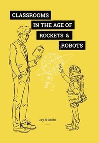 bokomslag Classrooms in the Age of Rockets & Robots