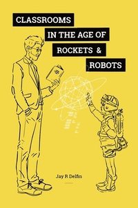 bokomslag Classrooms in the Age of Rockets & Robots