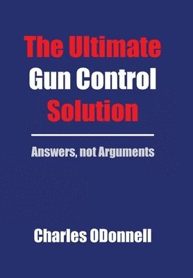 Charles Odonnell, Charles ODonnell - Ultimate Gun Control Solution, Inbunden