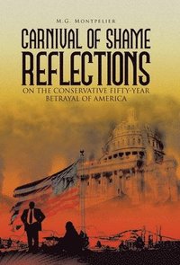 bokomslag Carnival of Shame Reflections on the Conservative Fifty-Year Betrayal of America