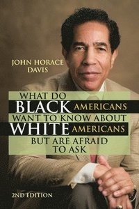 bokomslag What Do Black Americans Want to Know about White Americans but Are Afraid to Ask