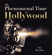 bokomslag My Phenomenal Time in Hollywood