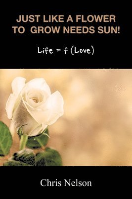 Chris Nelson - Just like a Flower to Grow Needs Sun!, Häftad