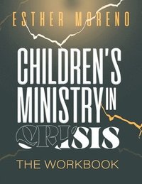 bokomslag Children's Ministry In Crisis The Workbook