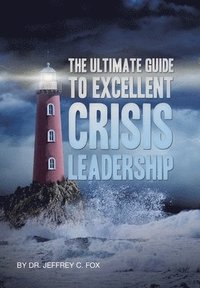 bokomslag The Ultimate Guide to Excellent Crisis Leadership