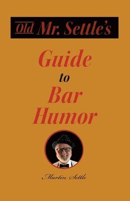 bokomslag Old Mr. Settle's Guide to Bar Humor