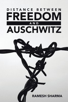 Ramesh Sharma - Distance Between Freedom and Auschwitz, Häftad