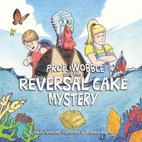 bokomslag Prof. Wobble and the Reversal Cake Mystery