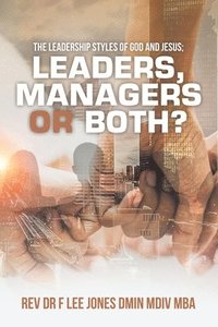 bokomslag Leadership Styles of God and Jesus; Leaders, Managers or Both?