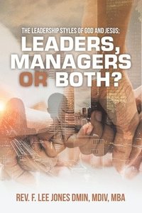 bokomslag The Leadership Styles of God and Jesus; Leaders, Managers or Both?