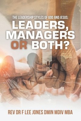 bokomslag Leadership Styles of God and Jesus; Leaders, Managers or Both?