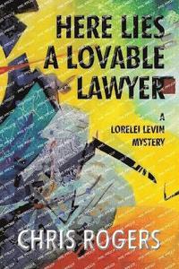 bokomslag Here Lies a Lovable Lawyer: A Lorelei Levin Mystery
