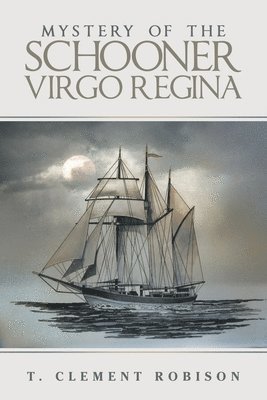 T Clement Robison, T. Clement Robison - Mystery of the Schooner Virgo Regina, Häftad