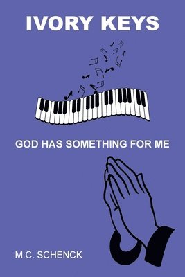 M C Schenck, M. C. Schenck, M.C. Schenck - Ivory Keys God Has Something for Me, Häftad
