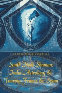 bokomslag South Node Shaman; India Astrology & Touring France & Spain