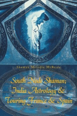 South Node Shaman; India Astrology & Touring France & Spain 1