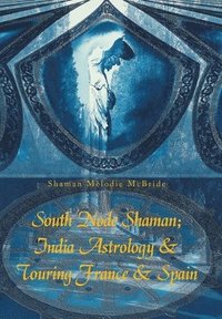 bokomslag South Node Shaman; India Astrology & Touring France & Spain