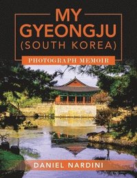 bokomslag My Gyeongju (South Korea) Photograph Memoir