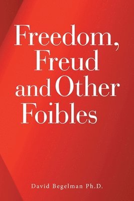 bokomslag Freedom, Freud and Other Foibles