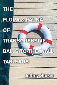 bokomslag Flora & Fauna of Transgressive, Balls-to-the-Wall Tableaus