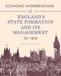 bokomslag Economic Interpretations of England's State Formation and Its Management to 1850