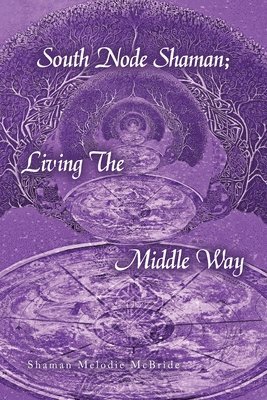 South Node Shaman; Living The Middle Way 1