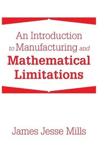 bokomslag An Introduction to Manufacturing and Mathematical Limitations