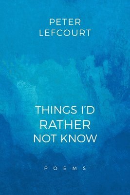 Peter Lefcourt - Things I'd Rather Not Know, Häftad