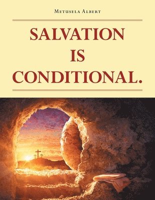 Salvation Is Conditional. 1