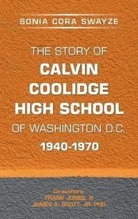 bokomslag The Story of Calvin Coolidge High School of Washington D.C. 1940-1970