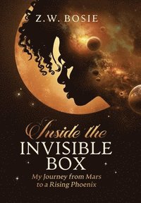 bokomslag Inside the Invisible Box: My Journey from Mars to a Rising Phoenix