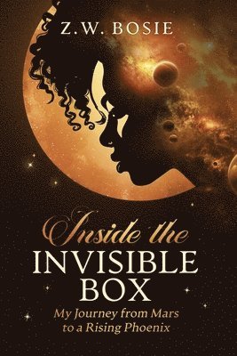 bokomslag Inside the Invisible Box: My Journey from Mars to a Rising Phoenix