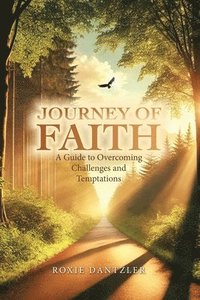 bokomslag Journey of Faith: A Guide to Overcoming Challenges and Temptations