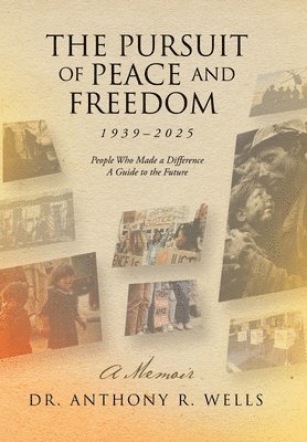 The Pursuit of Peace and Freedom 1939-2025 People Who Made a Difference A Guide to the Future 1