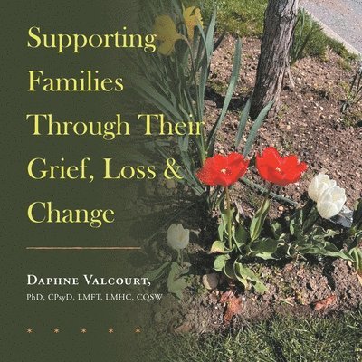 Supporting Families Through Their Grief, Loss & Change 1