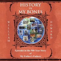 bokomslag History in My Bones: Episodes in the 500-Year Story of My Father's Fathers