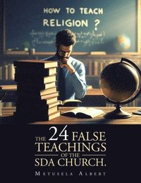 bokomslag The 24 False Teachings of the Sda Church.