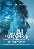 bokomslag The AI Prescription: Achieving the Quintuple Aim in Health Care: Harnessing Artificial Intelligence to Transform Healthcare for Everyone