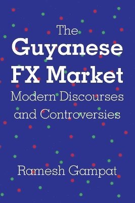 bokomslag The Guyanese FX Market Modern Discourses and Controversies