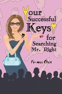 bokomslag Your Successful Keys for Searching Mr. Right