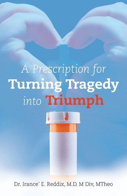 bokomslag A Prescription for Turning Tragedy into Triumph