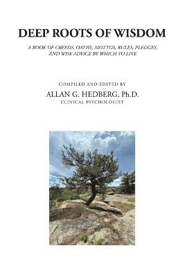 Allan G Hedberg, Allan G. Hedberg, Allan G. Hedberg Ph.D. - Deep Roots of Wisdom, Häftad