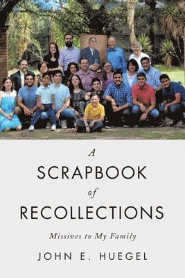 A Scrapbook of Recollections: Missives to My Family 1