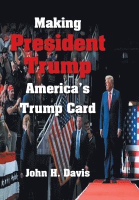 bokomslag Making President Trump America's Trump Card